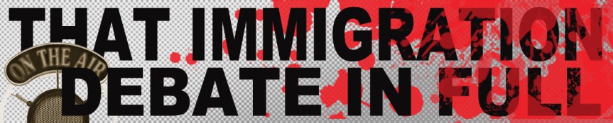 That immigration debate in&nbsp;full